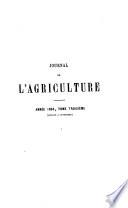 Journal de l'agriculture de la ferme et des maisons de campagnes de la zootechnie, de la viticulture, de l'horticulture, de l'économie rurale et des intérêts de la propriété