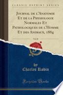Journal de l'Anatomie Et de la Physiologie Normales Et Pathologiques de l'Homme Et Des Animaux, 1884, Vol. 20 (Classic Reprint)