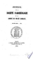 Journal de la Société d'archéologie et du comité du Musée lorrain [afterw.] et du Musée historique lorrain