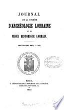 Journal de la Société d'archéologie et du comité du Musée lorrain [afterw.] et du Musée historique lorrain