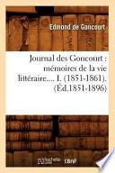 Journal Des Goncourt: Memoires de La Vie Litteraire.... I. (1851-1861).