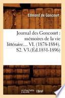 Journal Des Goncourt: Memoires de La Vie Litteraire.... VI. (1878-1884). S2.