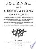 Journal des observations physiques, mathematiques et botaniques, faites par ordre du roi sur les cotes orientales de l'Amerique meridionale, & aux Indes occidentales. Et dans un autre voiage fait par le meme ordre a la Nouvelle Espagne, & aux isles de l'Amerique. Par le r.p. Louis Feuille'e ..