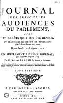 Journal des principales audiences du Parlement : avec les arrêts qui y ont été rendus, et plusieurs questions et réglemens placés selon l'ordre des temps ... par... Jean du Fresne [et alii]