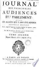 Journal des principales audiences du Parlement : avec les arrêts qui y ont été rendus, et plusieurs questions et réglemens placés selon l'ordre des temps ... par... Jean du Fresne [et alii]