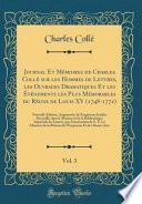 Journal Et Mémoires de Charles Collé sur les Hommes de Lettres, les Ouvrages Dramatiques Et les Événements les Plus Mémorables du Règne de Louis XV (1748-1772), Vol. 3