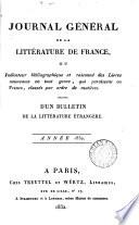 Journal général de la littérature de France, ou Répertoire méthodique des livres nouveaux [&c.] qui paraissent successivement en France (suivi d'un Bulletin de la littérature étrangère).