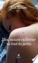 J’irai mourir en février au fond du jardin