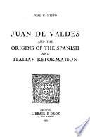 Juan de Valdes and the origins of the spanish and italian reformation