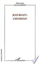 Juan Rulfo : l'incertain