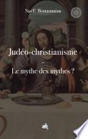Judéo-christianisme - Le mythe des mythes ?