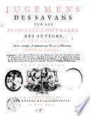 Jugemens des Savans sur les principaux ouvrages des auteurs, par Adrien Baillet; revus, corrigez, & augmentez par Mr. de la Monnoye. Tome premier [-huitieme]