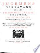 Jugemens des Savans sur les principaux ouvrages des auteurs, par Adrien Baillet; revus, corrigez, & augmentez par Mr. de la Monnoye. Tome premier [-huitieme]