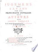 Jugemens Des Savans Sur Les Principaux Ouvrages Des Auteurs ... Revus, corrigés, & augmentés par M. De La Monnoye de l'Académie Francoise