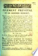 Jugement prévôtal et en dernier ressort, rendu contre Jean Giraud surnommé le Suisse, Claude Mure dit Jambe de bois, & Catherine Boiron, veuve de Philibert Ducoin,... lequel jugement déclare lesdits Giraud & Mure, atteints & convaincus de vol commis avec fracture extérieure, au domaine du Sieur Reynard, en la paroisse de Lantilly, & encore de vols & assassinat... les condamne à être rompus vifs... Du 2 Juin 1759. Extrait des minutes du greffe de la Maréchaussée générale de Lyonnois, Forez & Beaujolois