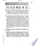Jugement rendu par Monsieur Herault, conseiller d'Estat, lieutenant general de police, & Messieurs les conseillers au Siege Presidial du Chastelet, commissaires du Conseil en cette partie. Qui condamne François le Tellier, libraire & imprimeur à Mante, Jacques-Claude Desfroques, Guillaume-Joseph Namur & Antoine-Joseph Uvantier, dit Bajazet, trois de ses compagnons imprimeurs, à être attachez au carcan en place de Greve, & ledit le Tellier en trois ans de bannissement hors du ressort du Parlement de Paris...Du trois aoust 1730