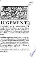 Jugement rendu par Monsieur Herault, conseiller d'Estat, lieutenant general de police...& Messieurs les conseillers au Siege Presidial du Chastelet, commissaires du Conseil en cette partie : Qui condamne la nommée Marie Reaubourg en cinq ans de bannissement ; et ordonne que les huit cens soixante-quinze exemplaires imprimez, intitulez : Nouvelle ecclesiastiques, qu'elle colportoit...seront lacerez & bruslez par l'executeur de la haute justice en place de Gréve