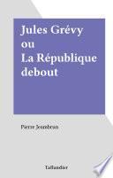 Jules Grévy ou La République debout