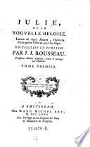 Julie, Ou La Nouvelle Heloise. Lettres de deux Amans, Habitans d'une petite Ville au pied des Alpes ... Tome Premier