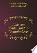 Julie von Bondeli und ihr Freundeskreis, Wieland, Rousseau, Zimmermann, Lavater, Leuchsenring, Usteri, Sophie Laroche, Frau v. Sandoz u. A. Nebst bisher ungedruckten Briefen der Bondeli an Zimmermann und Usteri