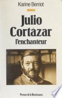 Julio Cortazar : l'enchanteur