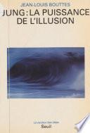 Jung : la puissance de l'illusion
