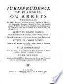 Jurisprudence de Flandres, ou: Arrêts recueillis