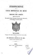 Jurisprudence de la cour impériale de Metz, ...