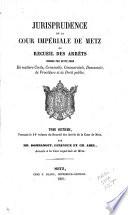 Jurisprudence de la cour impériale de Metz, ...