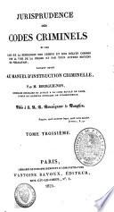 Jurisprudence des codes criminels et des lois sur la répression des crimes et des délits commis par la voie de la presse