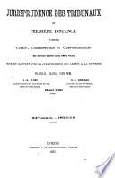 Jurisprudence des Tribunaux de première instance en matière civile, commerciale et correctionnelle des Justices de paix et de simple police
