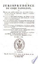 Jurisprudence du Code Civil, ou Recueil des arrêts rendus par toutes les cours d'appel, et par celle de cassation, depuis la promulgation du code