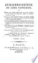 Jurisprudence du Code Civil, ou Recueil des arrêts rendus par toutes les cours d'appel, et par celle de cassation, depuis la promulgation du code
