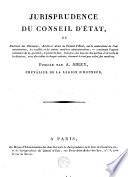 Jurisprudence du conseil d'Etat depuis 1806, époque de l'institution du contentieux jusqu'à la fin de septembre 1818
