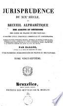 Jurisprudence du XIXe siécle, ou Recueil alphabétique des arrêts et décisions des cours de France et des Pays-Bas, en matière civile, criminelle, commerciale et administrative