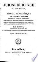 Jurisprudence du XIXe siècle, ou: Recueil des arrêts et décisions des cours de France et des Pays-Bas, en matière civile, criminelle, commerciale et administrative