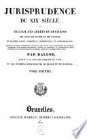 Jurisprudence du XIXe siècle, ou Recueil des arrêts et décisions des cours de France et des Pays-Bas, en matière civile, criminelle, commerciale et administrative