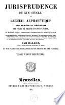 Jurisprudence du XIXe siècle, ou Recueil des arrêts et décisions des cours de France et des Pays-Bas, en matière civile, criminelle, commerciale et administrative