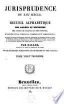 Jurisprudence du XIXe siècle, ou Recueil des arrêts et décisions des cours de France et des Pays-Bas, en matière civile, criminelle, commerciale et administrative
