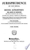 Jurisprudence du XIXe siècle, ou Recueil des arrêts et décisions des cours de France et des Pays-Bas, en matière civile, criminelle, commerciale et administrative