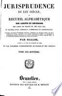 Jurisprudence du XIXe siècle, ou: Recueil des arrêts et décisions des cours de France et des Pays-Bas, en matière civile, criminelle, commerciale et administrative