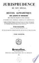 Jurisprudence du XIXe siècle, ou Recueil des arrêts et décisions des cours de France et des Pays-Bas, en matière civile, criminelle, commerciale et administrative