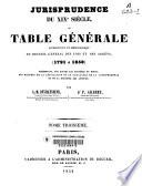 Jurisprudence du XIXe siècle ou table générale alphabetique et chronologoque du recueil général des lois et des arrets (1791-1850)