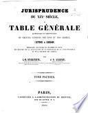 Jurisprudence du XIXe siècle ou table générale alphabetique et chronologoque du recueil général des lois et des arrets (1791-1850)