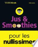 Jus et smoothies pour les nullissimes