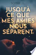 Jusqu'à ce que mes amies nous séparent