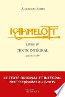 Kaamelott - livre IV - Texte intégral - épisodes 1 à 99