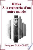 Kafka - À la recherche d'un autre monde