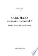 Karl Marx, antisémite et criminel?