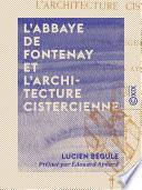 L'Abbaye de Fontenay et l'architecture cistercienne